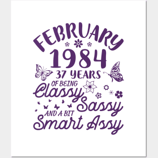 Born In February 1984 Happy Birthday 37 Years Of Being Classy Sassy And A Bit Smart Assy To Me You Posters and Art
